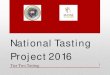 National Tasting Project 2016 is the National Tasting Project? • The National Tasting Project is the largest group tasting of its kind. Encompassing more than 140 chapters and 5000+