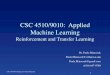 CSC 4510/9010: Applied Machine Learningmatuszek/spring2015/ReinforcementAnd... · CSC 4510/9010: Applied Machine Learning ... c28_rl.ppt, taken in turn from ... Alvinn (driving agent)