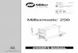 Millermatic 250 - MillerWelds 250. The following terms are used interchangeably throughout this manual: MIG = GMAW TABLE OF CONTENTS SECTION 1 – SAFETY PRECAUTIONS - …