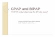 CPAP and BiPAP - UW Health · PDF fileCPAP and BiPAP “A CPAP a day ... CHF/Pulmonary Edema Interstitial fluid interferes with gas ... Microsoft PowerPoint - Ppt0000025.ppt [Read-Only]