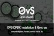 OVS DPDK Installation & Gotchas - Sched DPDK Installation and... · OVS DPDK Installation & Gotchas Shivaram Mysore, Founder, Service Fractal Inc November 16-17, 2017 | San Jose,
