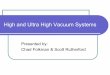High and Ultra High Vacuum Systems - · PDF filezPumps zQuick Solutions zUltra High Vacuum zConcerns ... zFabrication of Magnetic Read/Write Heads ... zTemperatures up to or exceeding