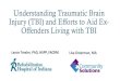 Understanding Traumatic Brain Injury (TBI) and Efforts to ... · PDF fileConcussion/Mild Traumatic Brain Injury ... Provide education on BI and resources Provided by a team of brain