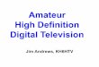 High Definition Amateur Television · PDF fileAmateur Television • FCC allows, ... • We use CATV channels 57 ... Repeater Input, Ch 57 = TV Repeater Output & Ch 58 = TV Simplex