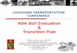ADA Self Evaluation Transition Plan Self... · LOUISIANA TRANSPORTATION CONFERENCE ADA Self Evaluation & Transition Plan Richard Londono, AAIA, CGC, BN ADAAG CONSULTING SERVICES,