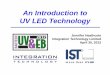 An Introduction to UV LED Technology - · PDF fileAn Introduction to UV LED Technology. ... • Misinformation and misunderstanding cloud the ... Vice President Sales and Marketing