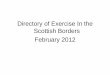 Directory of Exercise In the Scottish Borders February · PDF fileOutreach Classes (BSLT) Zumba Greenlaw Tues 7pm – 8pm Masonic Hall Aerobics Gordon Mon 7pm – 8pm Primary School