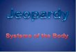 POWERPOINT JEOPARDY -  · PDF fileThese type of muscles cause the heart to beat. Muscular System for 30 Points