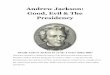 Andrew Jackson: Good, Evil & The Presidency - Wikispaces · PDF fileAndrew Jackson: Good, Evil & The Presidency ... The class will be divided into ... The Wild Young Man ­ a paragraph