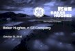 Baker Hughes, a GE Company - GE | The Digital Industrial ... · PDF fileGE, Baker Hughes, Newco, their respective directors, executive officers and other members of its management