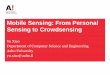 Mobile Sensing: From Personal Sensing to … 9...Mobile Sensing: From Personal Sensing to Crowdsensing ... Offloading Distributed data ... • An opensourced cloudlet framework is