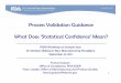 Process Validation Guidance What Does ‘Statistical ...pqri.org/wp-content/uploads/2015/08/pdf/GodwinPV.pdf · 1 Process Validation Guidance What Does ‘Statistical Confidence’