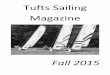 Tufts Sailing Magazine · PDF fileTufts Sailing Magazine Fall 2015 . W elcome to the third annual Tufts Sailing Magazine for alumni, ... Testing with a better mast (Hall Spars, Bristol,