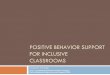 Positive Behavior Support for Inclusive Classrooms Behavior Support for... · POSITIVE BEHAVIOR SUPPORT FOR INCLUSIVE CLASSROOMS Presented by: ... Multiple opportunities to respond