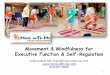 Movement & Mindfulness for Executive Function & … & Mindfulness for...Movement & Mindfulness for Executive Function & Self-Regulation ... Playful mind-body activities are natural