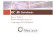 IEC LED Standards - Asia Status of IEC LED standards Discussion of self-ballasted performance standard as basic quality spec IEA 4E solid state lighting ... Self-ballasted LED-lamps