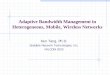 Adaptive Bandwidth Management in … Bandwidth Management in Heterogeneous, Mobile, Wireless Networks ... The bandwidth allocation and management ... its pre-reserved portion when