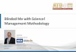Blinded Me with Science! Management · PDF fileBlinded Me with Science! Management Methodology Keith Ely ... Implement the scientific method into the ... • Commitment for the coming