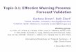Topic 3.1: Effective Warning Process: Forecast … 3.1: Effective Warning Process: Forecast Validation Barbara Brown1, Beth Ebert2 1NCAR, Boulder, Colorado, USA (bgb@ucar.edu) 2CAWCR