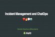 Incident Management and ChatOps - USENIX  Forget the incident response procedure spy pre-oncall reminders spy check reminders spy oncall spy cmd #war-room spy incident $