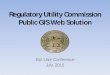 Regulatory Utility Commission Public GIS Web Solutionproceedings.esri.com/library/userconf/proc15/papers/1208_311.pdf · Regulatory Utility Commission Public GIS Web Solution Esri
