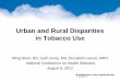 Urban and Rural Disparities in Tobacco Use 08, 2012 · Urban and Rural Disparities in Tobacco Use Ming Shan, BS; Zach Jump, MA; Elizabeth Lancet, MPH National Conference on Health