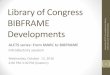 Library of Congress BIBFRAME Developmentsdownloads.alcts.ala.org/ce/10122016_MARCtoBIBFRAMEseriesPart1_LC...Library of Congress BIBFRAME Developments ALCTS series: From MARC to BIBFRAME