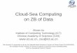 INSTITUTE OF COMPUTING TECHNOLOGY Cloud-Sea …novel.ict.ac.cn/zxu/Talks/Xu at ISC-BigData 2013.pdf · on ZB of Data Zhiwei Xu Institute ... Techniques for Big Data Computing in 