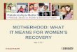Motherhood: What it Means for Women's Recovery · PDF fileM.Ed, CADC, LADC I. Presentation Overview – Motherhood as central to my recovery – Applying my personal journey to my