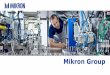 Mikron · PDF fileFinancial figures Mikron Automation ... Main end user markets Automotive, writing instruments, consumer goods ... testing of complex products. 32 May 2017 Mikron