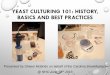 YEAST CULTURING 101: HISTORY, BASICS AND … culturing 101: history, basics and best practices ... history •most of history fermentation was a divine mystery. •known as “godisgood”