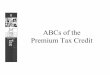 ABCs of the Premium Tax Credit - · PDF file• Claimed on tax return using Form 8962 ! – Reconciles APTC! – Results in either a refundable credit or repayment of excess advance