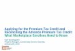 Applying for the Premium Tax Credit and Reconciling the ... · PDF fileApplying for the Premium Tax Credit and Reconciling the Advance Premium Tax Credit: What Marketplace Enrollees