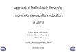 Approach of Stellenbosch University in promoting ... · PDF filein promoting aquaculture education in Africa ... - Crop Production ... Approach of Stellenbosch University in promoting