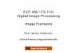ECE 468 / CS 519: Digital Image Processing Image Elementsweb.engr.oregonstate.edu/~sinisa/courses/OSU/ECE468/lectures/ECE... · ECE 468 / CS 519: Digital Image Processing Image Elements