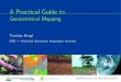 A Practical Guide to Practical Guide to Geostatistical Mapping Tomislav Hengl ISRIC | World Soil Information, Wageningen University GEOSTAT course, 11-17 April 2011, Canberra Topics