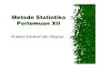 Metode Statistika Pertemuan XII - dtx.yolasite.comdtx.yolasite.com/resources/Analisis Korelasi dan Regresi.pdfAnalisis Regresi Analisis statistika yang memanfaatkan hubungan antara