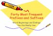 Forty Most Frequent Prefixes and  · PDF fileForty Most Frequent Prefixes and Suffixes Word Beginnings and Endings You Can Really Use