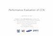 Performance Evaluation of CCN - SNUmmlab.snu.ac.kr/~mylee/publications/CCNxCon_2012_… ·  · 2015-10-01Performance Evaluation of CCN September 13, 2012 DonghyunJang, MunyoungLee,