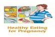 Healthy Eating for Pregnancy - · PDF file · 2017-01-04Healthy Eating for Pregnancy. ... 4 Nutrients that need special attention during pregnancy ... Limit fried food to 1 or 2 times