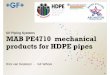 MAB PE4710 mechanical products for HDPE pipes MAB PE4710 mechanical products for HDPE pipes | Rick van Kesteren GF WAGA No modification is needed for the MULTI/JOINT, one piece stab