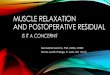 MUSCLE RELAXATION AND POSTOPERATIVE RESIDUAL · PDF filemuscle relaxation and postoperative residual is it a concern? bernadette henrichs, phd, crna, ccrn ... depolarizing vs non-depolarizing