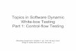 Topics in Software Dynamic White-box Testing Part 1: Control-flow Testing · PDF file · 2007-09-26Topics in Software Dynamic White-box Testing Part 1: Control-flow Testing [Reading