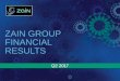 ZAIN GROUP FINANCIAL RESULTS · PDF file · 2017-08-222015 2016 2017 F Capex Capex / Revenues ZAIN GROUP Q2 2017 IR PRESENTATION 8 ... ZAIN GROUP Q2 2017 IR PRESENTATION 18 $9 ARPU