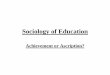 Sociology of Education - York · PDF fileEducation and Sociology . 1. Education can be a social stable institution maintain the status quo. (structural functional) 2. Education is