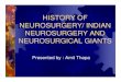 HISTORY OF NEUROSURGERY/ INDIAN ...aiimsnets.org/NeurosurgeryEducation/GeneralNeurosurgery/...NEUROSURGERY/ INDIAN NEUROSURGERY AND NEUROSURGICAL GIANTS Presented by : Amit Thapa Neurosurgery