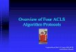 Overview of Four ACLS Algorithm Protocols - IHMC …cursa.ihmc.us/rid=1143301527375_70976629_2420/Over… ·  · 2006-03-25Overview of Four ACLS Algorithm Protocols Updated March