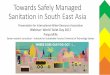 Towards Safely Managed Sanitation in South East Asia Safely Managed Sanitation in South East Asia Presentation for International Water Resource Association Webinar: World Toilet Day