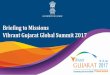 Briefing to Missions Vibrant Gujarat Global Summit · PDF fileVibrant Gujarat Global Summit 2017. Summit Schedule – 09 January 2017 ... sec-com-ind@gujarat.gov.in 2. ... Deepak.bagla@investindia.org.in;