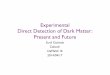 Experimental Direct Detection of Dark Matter: Present and ...kiss.caltech.edu/symposia/DaMaSC_2014/presentations/DaMaSC3... · Experimental Direct Detection of Dark Matter ... Favored